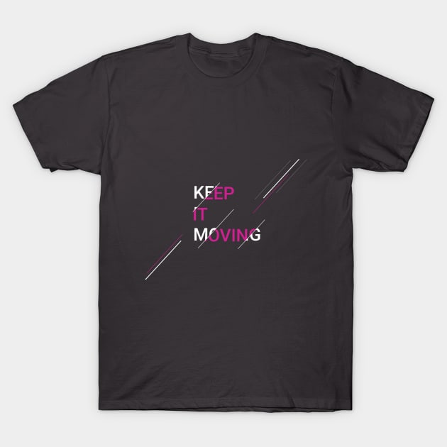 Keep it moving T-Shirt by Gergely3J